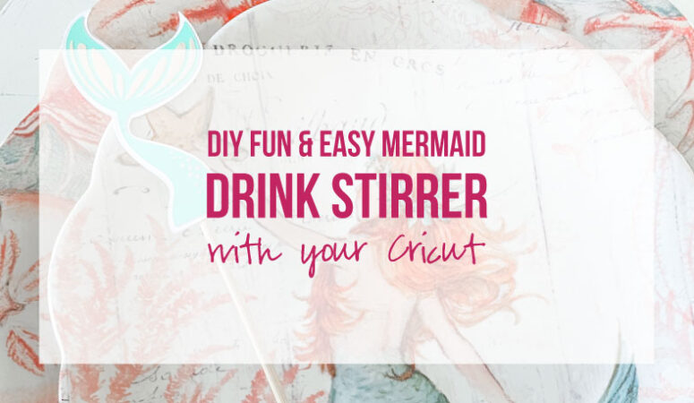 DIY Fun & Easy Mermaid Drink Stirrer with your Cricut