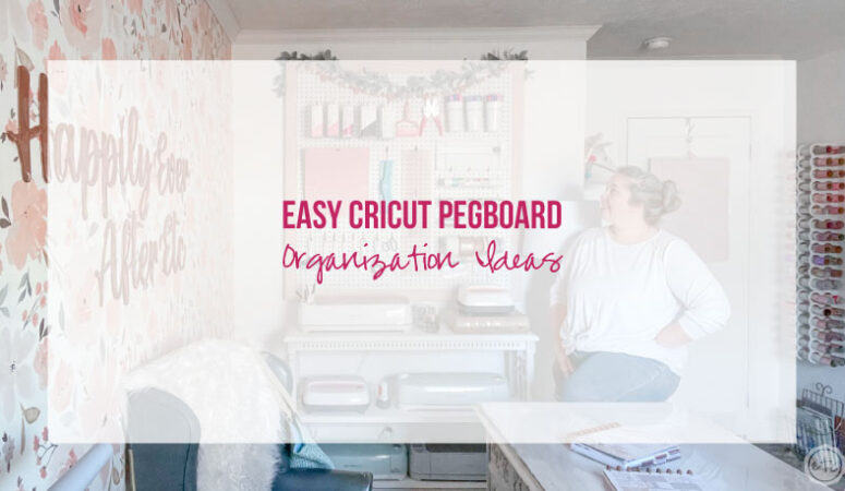 Easy Cricut Pegboard Organization Ideas