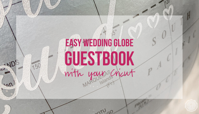 Easy Wedding Globe Guestbook with your Cricut
