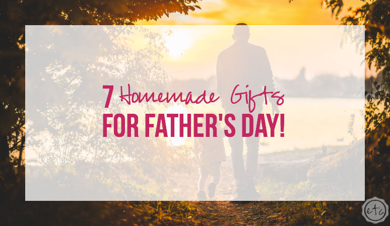 7 Homemade Gifts for Father’s Day