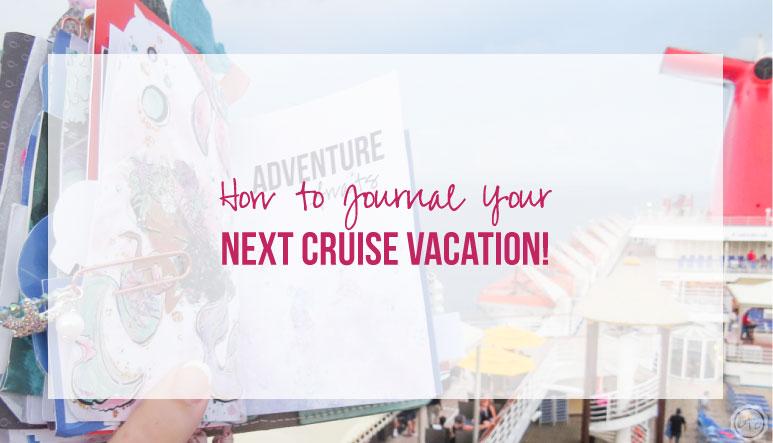 How to Journal Your Next Cruise Vacation!
