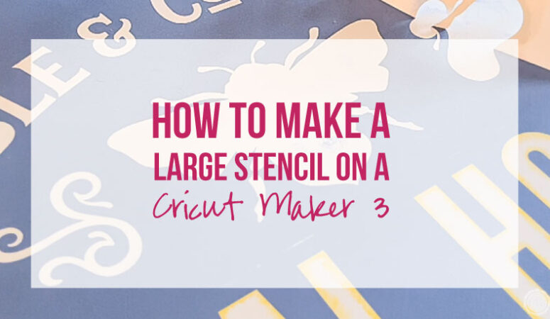 How to Make a Large Stencil on a Cricut Maker 3
